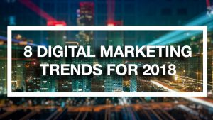 8_Digital_Marketing_Trends_For_2018