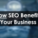 How SEO Benefits Your Business